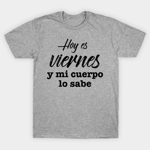 Hoy es viernes, y mi cuerpo lo sabe - black grunge T-Shirt by verde